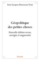 Géopolitique des petites choses - nouvelle édition revue, corrigée et augmentée