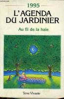 L'AGENDA DU JARDINAIRE AU FIL DE LA HAIE - 1995., au fil de la haie