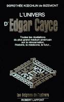 L'Univers d'Edgar Cayce ., 1, L'univers d'Edgar Cayce - tome 1, toutes les révélations du plus grand médium américain sur la réincarnation, l'histoire, la médecine, le futur, etc.