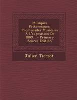 Musiques Pittoresques, Promenades Musicales A L'Exposition de 1889... - Primary Source Edition