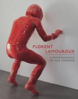 Florent Lamouroux, L'impermanence de nos horizons, [exposition, saint-pierre-de-varengeville, centre d'art contemporain de la matmut, 27 juin-27 septembre 2020]