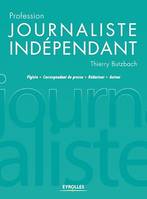 Profession journaliste indépendant, Pigiste - Correspondant de presse - Rédacteur - Auteur