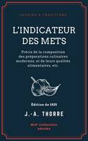 L'Indicateur des mets, Précis de la composition des préparations culinaires modernes, et de leurs qualités alimentaires, etc.