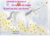 Les livrets d'Adélaïde, 1, Adélaïde la licorne et les enfants du monde - Il était une fois, une licorne