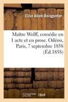 Maître Wolff, comédie en 1 acte et en prose. Odéon, Paris, 7 septembre 1858
