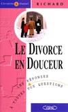 Le divorce en douceur. Les réponses à toutes vos questions, les réponses à toutes vos questions