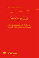 Duratio vitalis, Figures et variations de la vie dans la philosophie de Spinoza