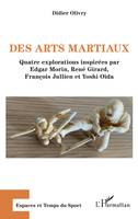 Des arts martiaux, Quatre explorations inspirées par Edgar Morin, René Girard, François Jullien et Yoshi Oïda