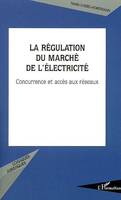 La régulation du marché de l'électricité, Concurrence et accès aux réseaux