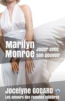 Marilyn Monroe, jouer avec son pouvoir, Les Amours des femmes célèbres