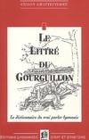 Le littré du gourguillon, dictionnaire français-lyonnais à l'usage de ceux qui veulent parler et écrire correctement