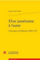 D'un jansénisme à l'autre, Chroniques de Sorbonne (1696-1713)