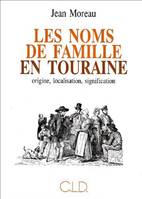 Les noms de famille en Touraine : origine, localisation, signification (E.O), origine, localisation, signification