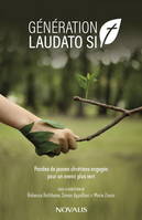 GENERATION LAUDATO SI'. PAROLES DE JEUNES CHRETIENS ENGAGES POUR