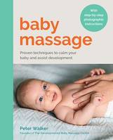 Baby Massage, Proven techniques to calm your baby and assist development: with step-by-step photographic instructions