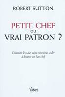 Petit chef ou vrai patron ?, Comment les sales cons vont vous aider à devenir un bon chef