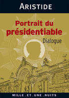 Portrait du présidentiable, dialogue