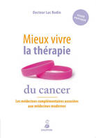 Mieux vivre la thérapie du cancer les médecines complémentaires associées à la médecine moderne, guide pratique