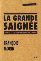 La grande saignée / contre le cataclysme financier à venir, contre le cataclysme financier à venir