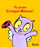 TU JOUES CROQUE-BISOUS ?