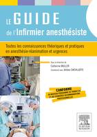 Le guide de l'infirmier anesthésiste, Toutes les connaissances théoriques et pratiques en anesthésie-réanimation et urgences