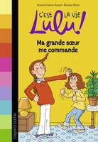 C'est la vie Lulu !, 1, C'est la vie Lulu, Tome 01, Ma grande soeur me commande