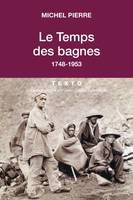 Le temps des bagnes, 1748-1953