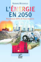 L'énergie en 2050 - Nouveaux défis et faux espoirs