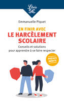 Pour en finir avec le harcèlement scolaire, Conseils et solutions pour apprendre à se faire respecter