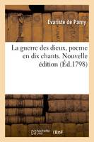 La guerre des dieux, poeme en dix chants. Nouvelle édition