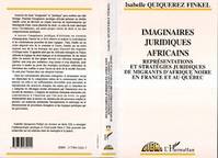 Imaginaires juridiques africains, Représentations et stratégies juridiques de migrants d'Afrique Noire en France et au Québec