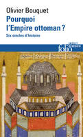 Pourquoi l'Empire ottoman ?, Six siècles d'histoire