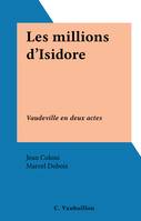 Les millions d'Isidore, Vaudeville en deux actes