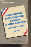 L'Idée européenne dans la Résistance à travers la presse clandestine en France et en Pologne - 1939-1945, 1939-1945