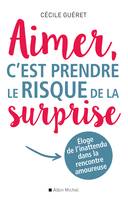 Aimer, c'est prendre le risque de la surprise, Eloge de l'inattendu dans la rencontre amoureuse