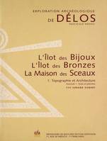 Exploration archéologique de Délos., 1, Topographie et architecture, L'Îlot des Bijoux. L'Îlot des Bronzes. La Maison des Sceaux, I. Topographie et Architecture. Fascicule 1: Texte et planches. Fascicule 2: Plans et restitutions