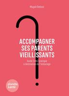 Accompagner ses parents vieillissants / guide (très) pratique à destination de l'entourage