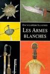 Les armes blanches, encyclopédie illustrée