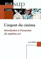 ARGENT DU CINEMA INTRODUCTION A L'ECONOMIE DU 7EME ART (L')