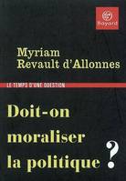 Doit-on moraliser la politique ?