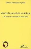 Vaincre la sorcellerie en Afrique, Une étude de la spiritualité en milieu kongo