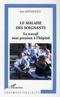 Le malaise des soignants, Le travail sous pression à l'hôpital