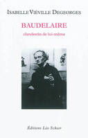 Baudelaire, clandestin de lui-même