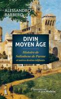 Divin Moyen Age, Histoire de Salimbene de Parme et autres destins édifiants