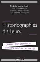 Historiographies d'ailleurs - comment écrit-on l'histoire en dehors du monde occidental ?