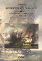 Le dernier des corsaires ou La vie d'Étienne Pellot-Montvieux de Hendaye