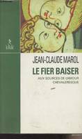 Le fier baiser - aux sources de l'amour chevaleresque, aux sources de l'amour chevaleresque