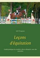 Leçons d'équitation, Guide pratique du cavalier, plat et obstacle, avec des exercices