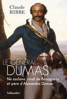 Le général Dumas, Né esclave, rival de Bonaparte et père d’Alexandre Dumas
