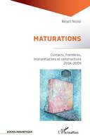 Maturations, Contacts, frontières, interprétations et constructions, 2004-2009